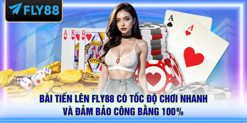Bài Tiến Lên FLY88 có tốc độ chơi nhanh và đảm bảo công bằng 100%