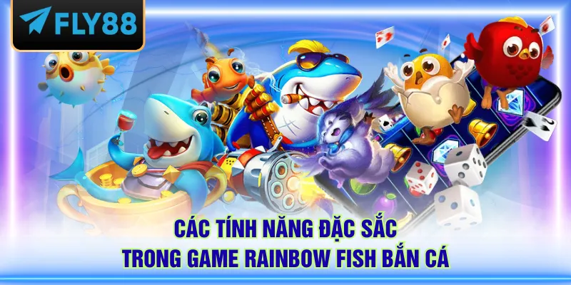 Các tính năng đặc sắc trong game Rainbow Fish bắn cá