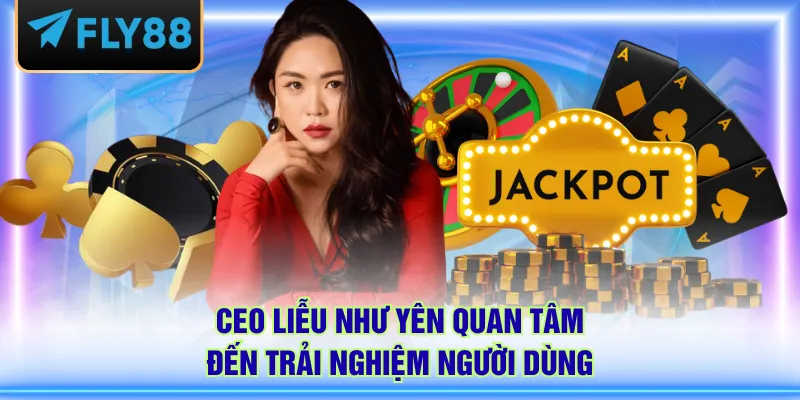 Ceo Liễu Như Yên quan tâm đến trải nghiệm người dùng