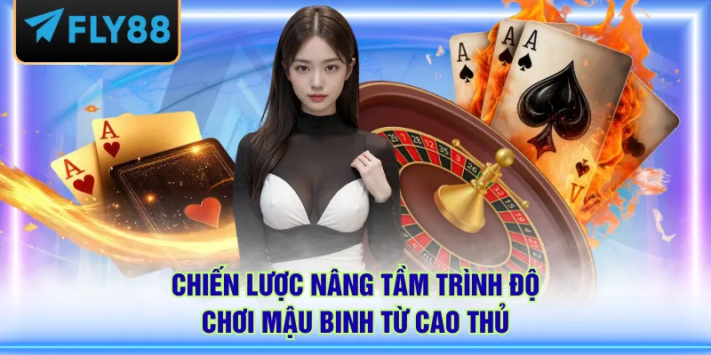 Chiến lược nâng tầm trình độ chơi Mậu Binh từ cao thủ