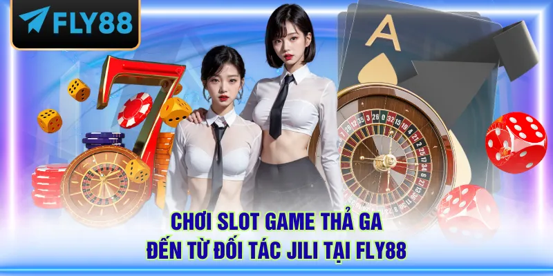 Chơi slot game thả ga đến từ đối tác JILI tại FLY88