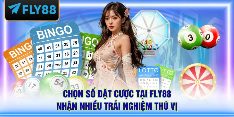 Chọn số đặt cược tại FLY88 nhận nhiều trải nghiệm thú vị