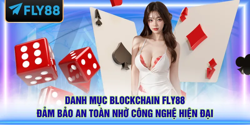 Danh mục blockchain FLY88 đảm bảo an toàn nhờ công nghệ hiện đại