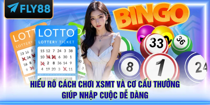 Hiểu rõ cách chơi XSMT và cơ cấu thưởng giúp nhập cuộc dễ dàng