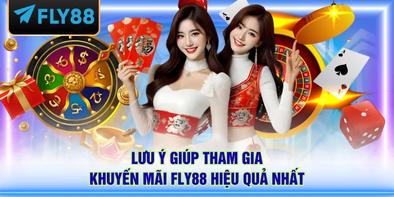Lưu ý giúp tham gia khuyến mãi FLY88 hiệu quả nhất