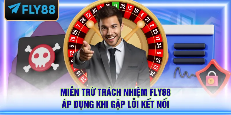 Miễn trừ trách nhiệm FLY88 áp dụng khi gặp lỗi kết nối