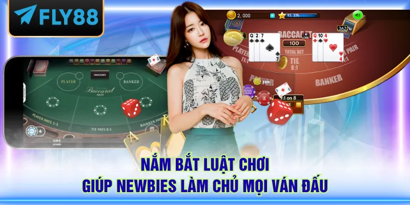Nắm bắt luật chơi giúp newbies làm chủ mọi ván đấu