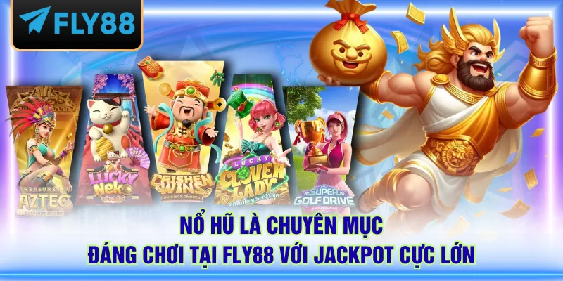 Nổ hũ là chuyên mục đáng chơi tại FLY88 với Jackpot cực lớn