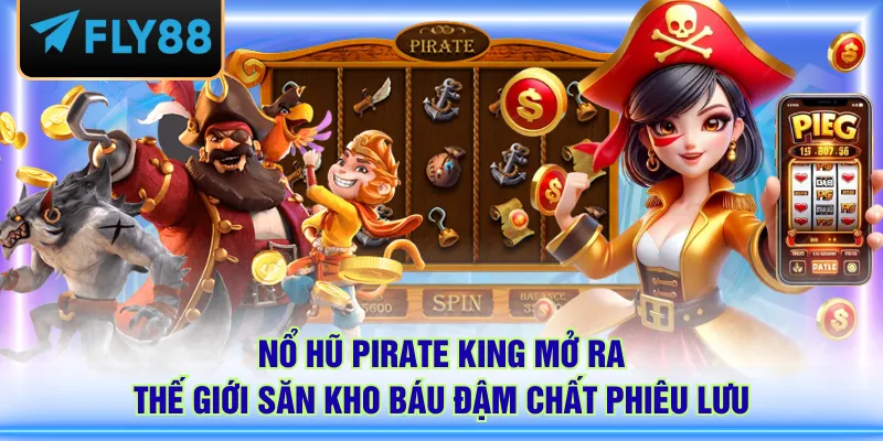 Nổ hũ Pirate King mở ra thế giới săn kho báu đậm chất phiêu lưu