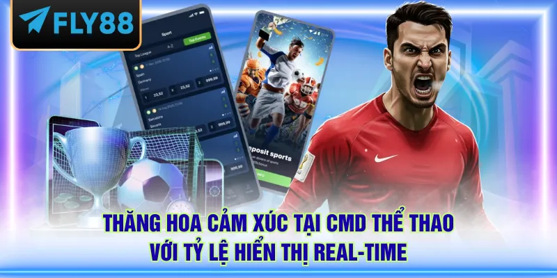 Thăng hoa cảm xúc tại CMD thể thao với tỷ lệ hiển thị real-time