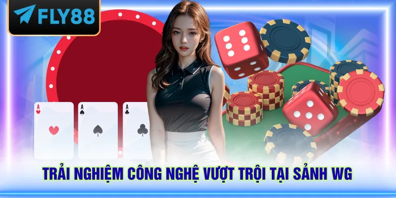 Trải nghiệm công nghệ vượt trội tại sảnh WG