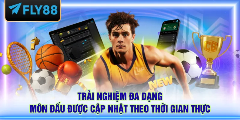 Trải nghiệm đa dạng môn đấu được cập nhật theo thời gian thực