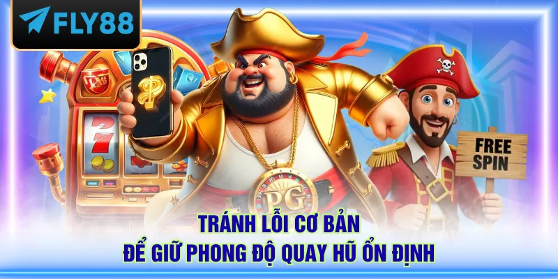 Tránh lỗi cơ bản để giữ phong độ quay hũ ổn định