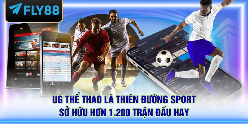 UG thể thao là thiên đường sport sở hữu hơn 1.200 trận đấu hay