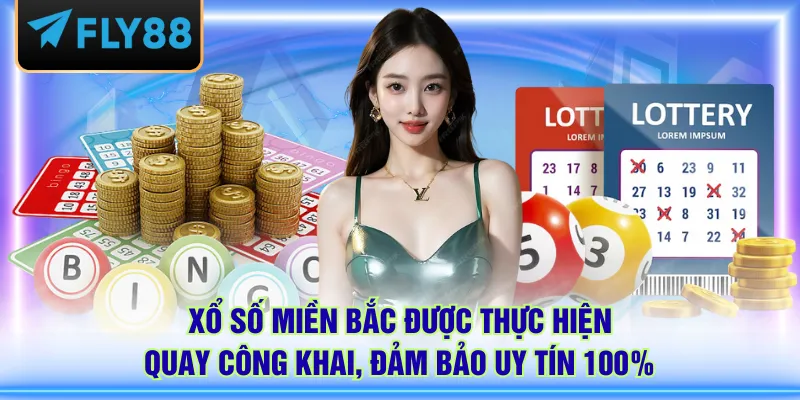 Xổ số miền Bắc được thực hiện quay công khai, đảm bảo uy tín 100%